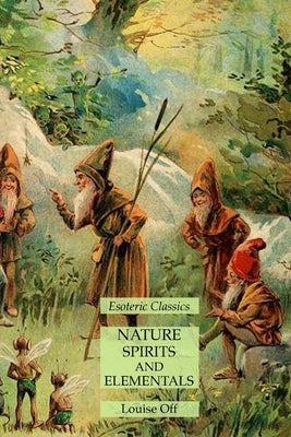 Nature Spirits and Elementals: Esoteric Classics by Off, Louise