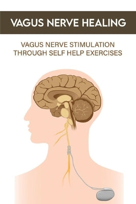Vagus Nerve Healing: Vagus Nerve Stimulation Through Self Help Exercises: Vagus Nerve Branches by Hinnen, Wade