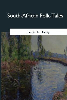 South-African Folk-Tales by Honey, James A.