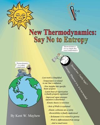 New Thermodynamics: Say No to Entropy by Mayhew, Kent W.