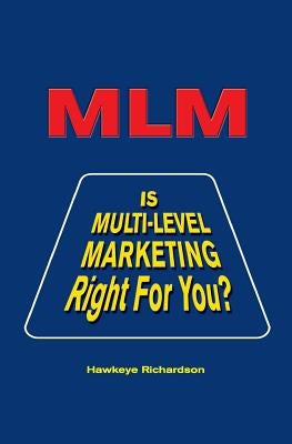 MLM: Is Multi-Level Marketing Right for You? by Richardson, Hawkeye