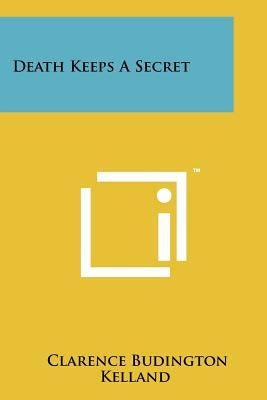 Death Keeps A Secret by Kelland, Clarence Budington