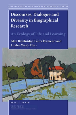 Discourses, Dialogue and Diversity in Biographical Research: An Ecology of Life and Learning by Bainbridge, Alan