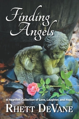 Finding Angels: A Heartfelt Collection of Love, Laughter, and Hope by DeVane, Rhett