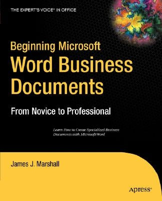 Beginning Microsoft Word Business Documents: From Novice to Professional by Marshall, James J.