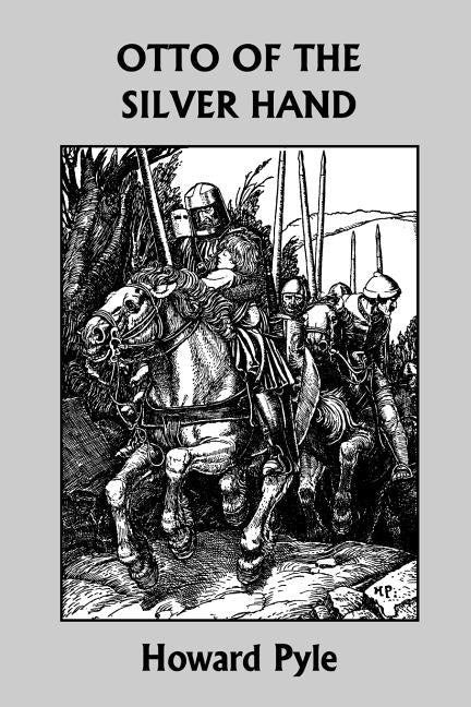 Otto of the Silver Hand (Yesterday's Classics) by Pyle, Howard