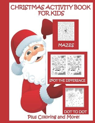 Christmas Activity Book for Kids Mazes Dot to Dot Spot the Difference Plus Coloring and More: Christmas Activities for Kids by Books, Busy Hands