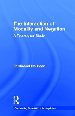The Interaction of Modality and Negation: A Typological Study by Haan, Ferdinand De