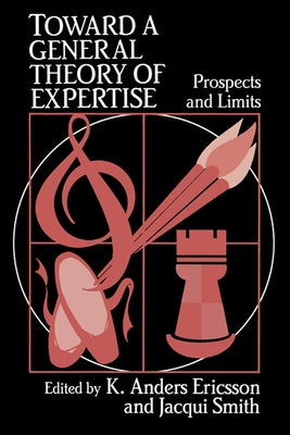 Toward a General Theory of Expertise: Prospects and Limits by Smith, Jacqui