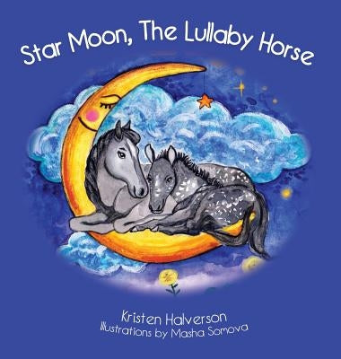 Star Moon: The Lullaby Horse by Halverson, Kristen