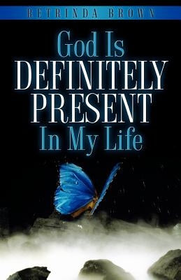 God Is Definitely Present In My Life by Brown, Retrinda