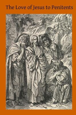 The Love of Jesus to Penitents by Hermenegild Tosf, Brother