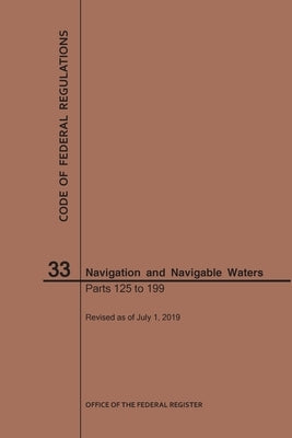 Code of Federal Regulations Title 33, Navigation and Navigable Waters, Parts 125-199, 2019 by Nara