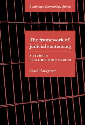 The Framework of Judicial Sentencing by Lovegrove, Austin