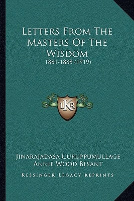 Letters From The Masters Of The Wisdom: 1881-1888 (1919) by Curuppumullage, Jinarajadasa