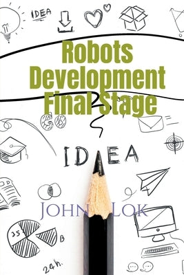 Robots Development Final Stage by Lok, John