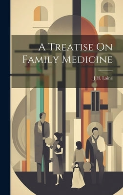 A Treatise On Family Medicine by Lainé, J. H.