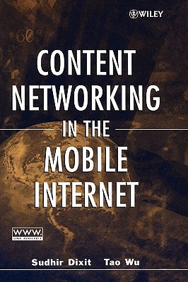 Content Networking in the Mobile Internet by Dixit, Sudhir