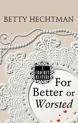 For Better or Worsted by Hechtman, Betty