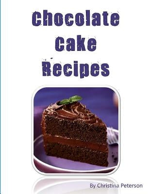 Chocolate Cake Recipes: 77 Desserts with Chocolate, Each title has a note area for comments about the dessert by Peterson, Christina