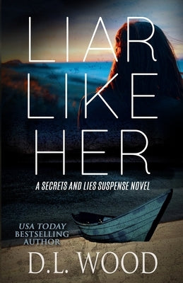 Liar Like Her: A Secrets and Lies Suspense Novel by Wood, D. L.