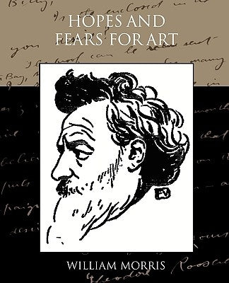 Hopes and Fears for Art by Morris, William