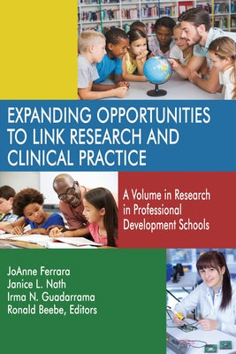 Expanding Opportunities to Link Research and Clinical Practice: A Volume in Research in Professional Development Schools by Ferrara, JoAnne