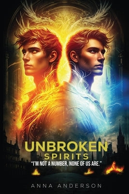 Unbroken Spirits: "I'm Not a Number, None of Us Are." by Anderson, Anna
