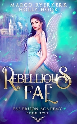 Rebellious Fae (Fae Prison Academy Book Two) by Hook, Holly