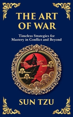 The Art of War - Large Print Deluxe Hardcover Edition For Easy Reading: Timeless Strategies for Leadership, Victory, and Self-Mastery by Tzu, Sun