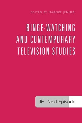 Binge-Watching and Contemporary Television Studies by Jenner, Mareike