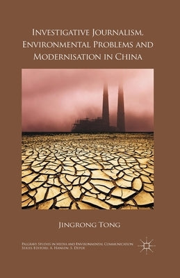 Investigative Journalism, Environmental Problems and Modernisation in China by Tong, J.
