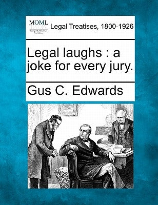 Legal Laughs: A Joke for Every Jury. by Edwards, Gus C.