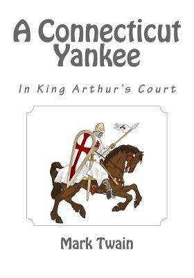 A Connecticut Yankee in King Arthur's Court by Twain, Mark