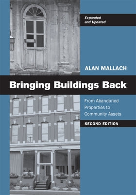 Bringing Buildings Back: From Abandoned Properties to Community Assets by Mallach, Alan