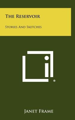 The Reservoir: Stories And Sketches by Frame, Janet