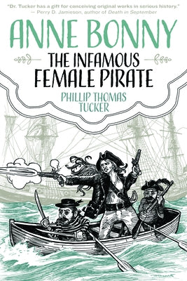 Anne Bonny the Infamous Female Pirate by Tucker, Phillip Thomas