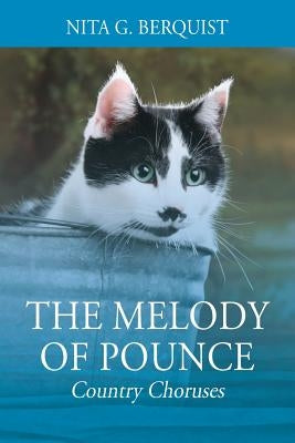 The Melody of Pounce: Country Choruses by Berquist, Nita G.