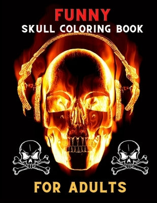 Funny skull coloring book for adults: A Fun Coloring Gift Book for skull Lovers & Adults Relaxation with Stress Relieving . by Publishing House, Abc