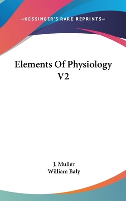 Elements Of Physiology V2 by Muller, J.