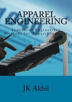 Apparel Engineering: Industrial Engineering Methods for Apparel Industry by Akhil, Jk