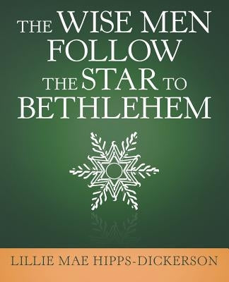 The Wise Men Follow the Star to Bethlehem by Hipps-Dickerson, Lillie Mae
