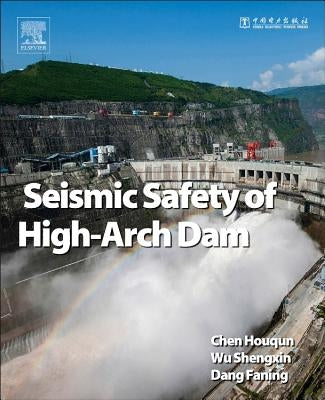 Seismic Safety of High Arch Dams by Chen, Houqun