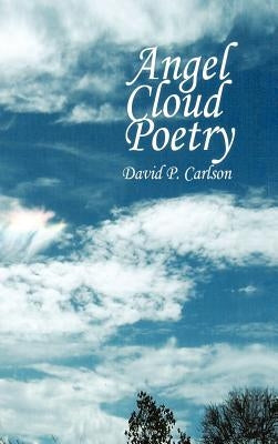 Angel Cloud Poetry by Carlson, David P.