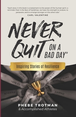 Never Quit on a Bad Day: Inspiring Stories of Resilience - Accomplished Athletes by Fabbro, Dante