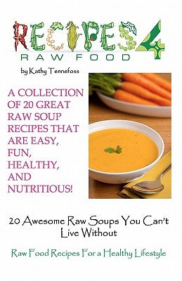 20 Awesome Raw Soups You Can't Live Without: Raw Food Recipes For Healthy Living by Tennefoss, Kathy