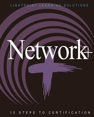 Network+ 10 Steps to Certification by Lightpoint Learning Solutions