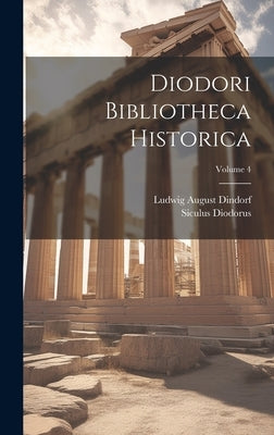 Diodori Bibliotheca Historica; Volume 4 by Diodorus, Siculus