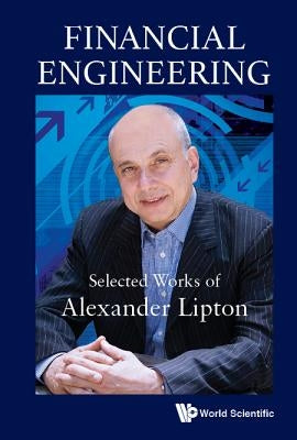 Financial Engineering: Selected Works of Alexander Lipton by Lipton, Alexander