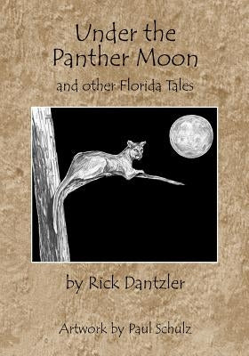 Under the Panther Moon: and other Florida Tales by Dantzler, Rick